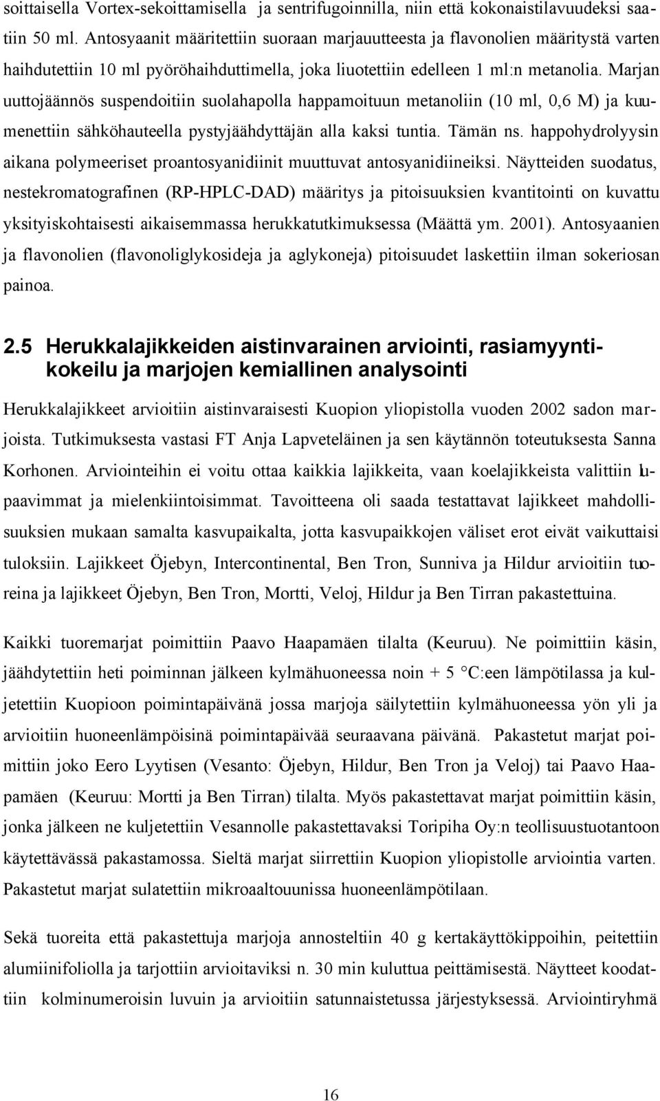 Marjan uuttojäännös suspendoitiin suolahapolla happamoituun metanoliin (10 ml, 0,6 M) ja kuumenettiin sähköhauteella pystyjäähdyttäjän alla kaksi tuntia. Tämän ns.