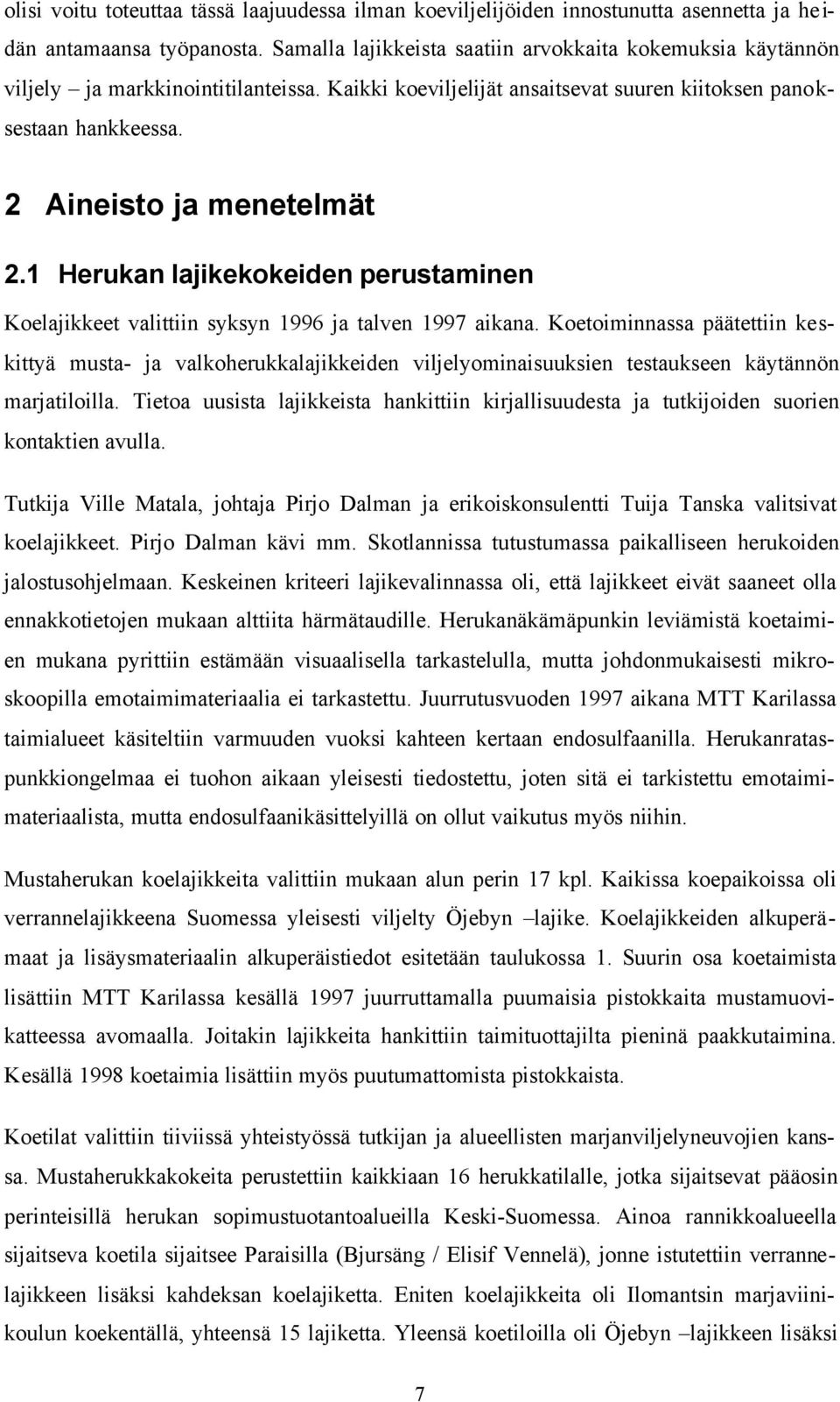 1 Herukan lajikekokeiden perustaminen Koelajikkeet valittiin syksyn 1996 ja talven 1997 aikana.