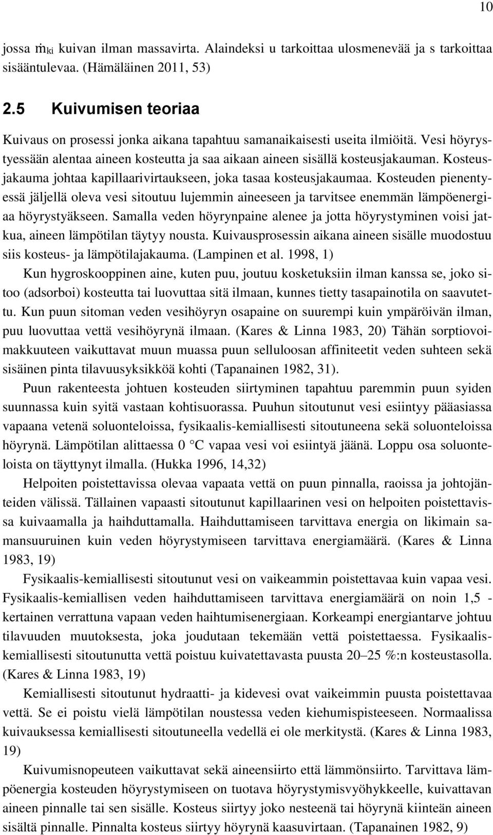 Kosteusjakauma johtaa kapillaarivirtaukseen, joka tasaa kosteusjakaumaa. Kosteuden pienentyessä jäljellä oleva vesi sitoutuu lujemmin aineeseen ja tarvitsee enemmän lämpöenergiaa höyrystyäkseen.