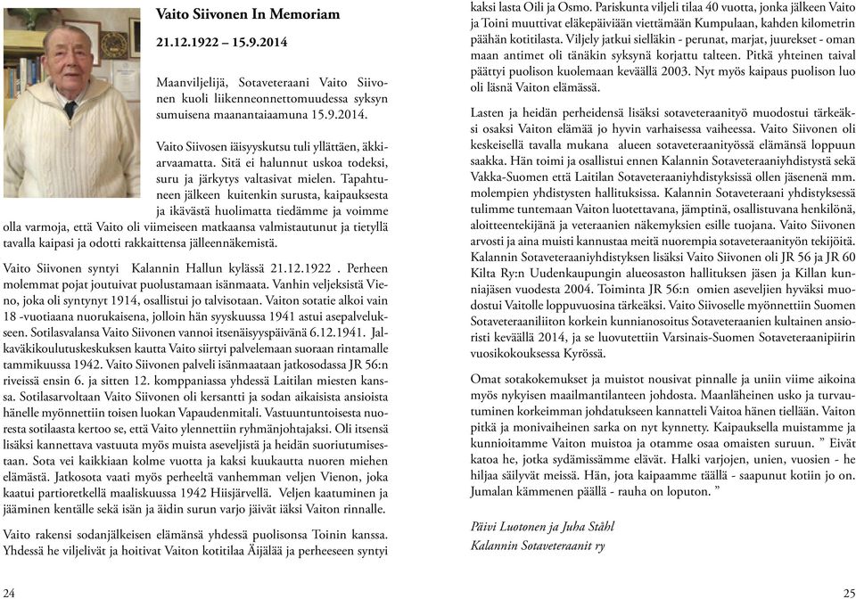 Tapahtuneen jälkeen kuitenkin surusta, kaipauksesta ja ikävästä huolimatta tiedämme ja voimme olla varmoja, että Vaito oli viimeiseen matkaansa valmistautunut ja tietyllä tavalla kaipasi ja odotti