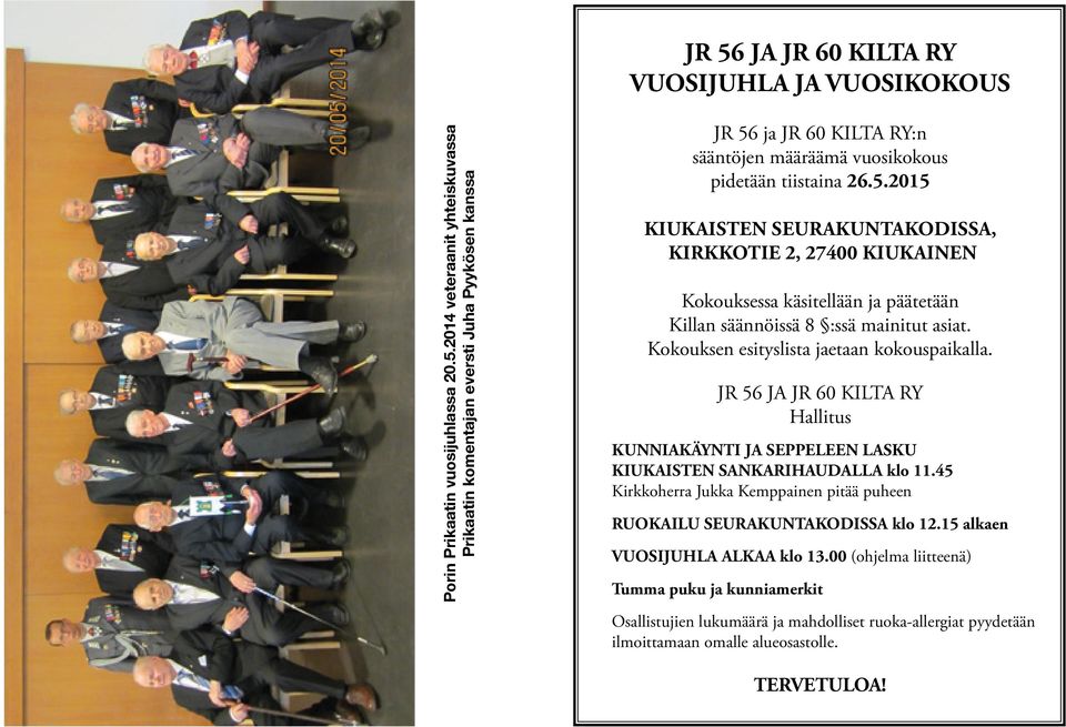 JR 56 JA JR 60 KILTA RY Hallitus KUNNIAKÄYNTI JA SEPPELEEN LASKU KIUKAISTEN SANKARIHAUDALLA klo 11.45 Kirkkoherra Jukka Kemppainen pitää puheen RUOKAILU SEURAKUNTAKODISSA klo 12.