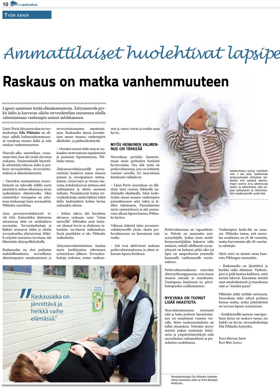 Länsi-Porin äitiysneuvolan terveydenhoitaja Eila Pihlanko on ehtinyt nähdä kolmessakymmenessä vuodessa monen äidin ja isän matkan vanhemmuuteen.