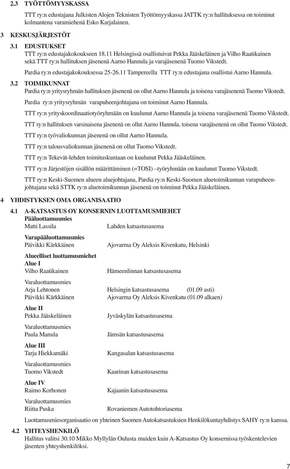 Pardia ry:n edustajakokouksessa 25-26.11 Tampereella TTT ry:n edustajana osallistui Aarno Hannula. 3.