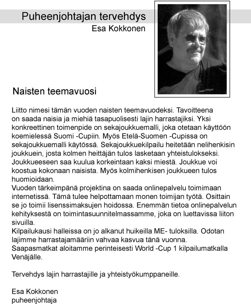 Sekajoukkuekilpailu heitetään nelihenkisin joukkuein, josta kolmen heittäjän tulos lasketaan yhteistulokseksi. Joukkueeseen saa kuulua korkeintaan kaksi miestä. Joukkue voi koostua kokonaan naisista.