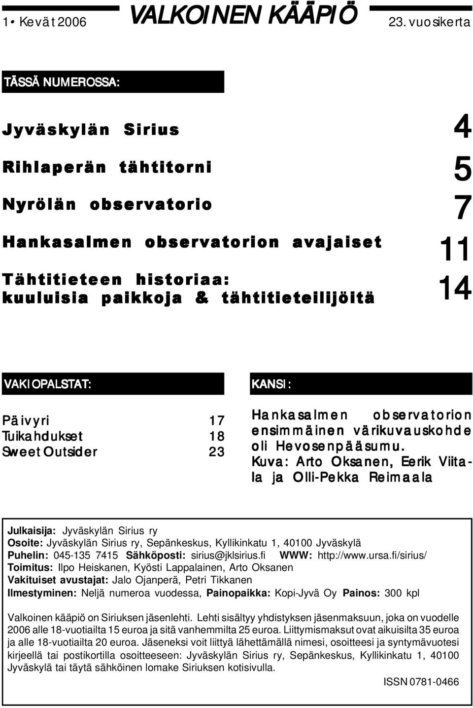 14 VAKIOPALSTAT: Päivyri Tuikahdukset Sweet Outsider 17 18 23 KANSI: Hankasalmen observatorion ensimmäinen värikuvauskohde oli Hevosenpääsumu.