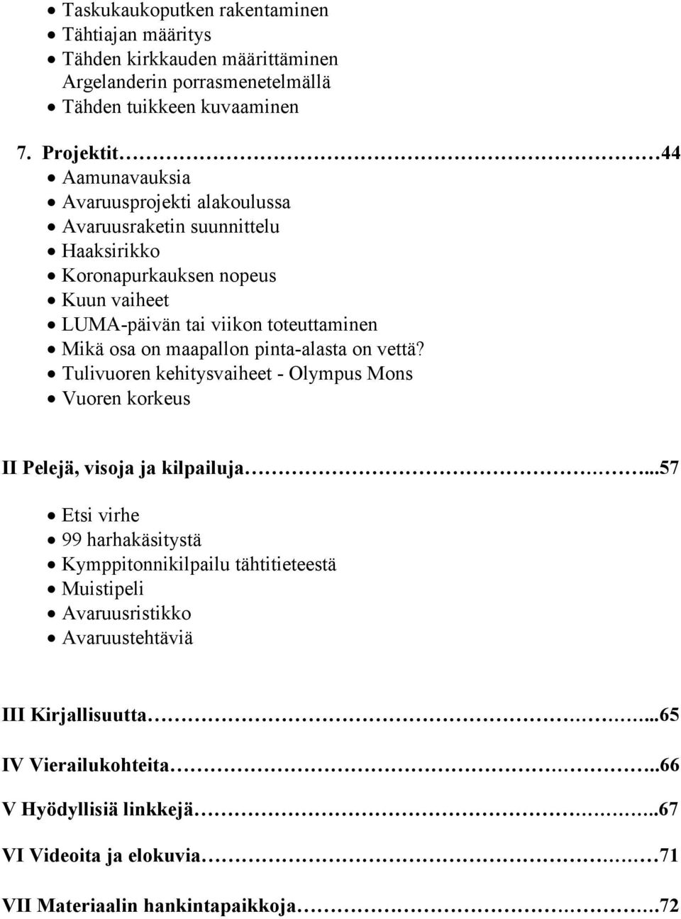 osa on maapallon pinta-alasta on vettä? Tulivuoren kehitysvaiheet - Olympus Mons Vuoren korkeus II Pelejä, visoja ja kilpailuja.