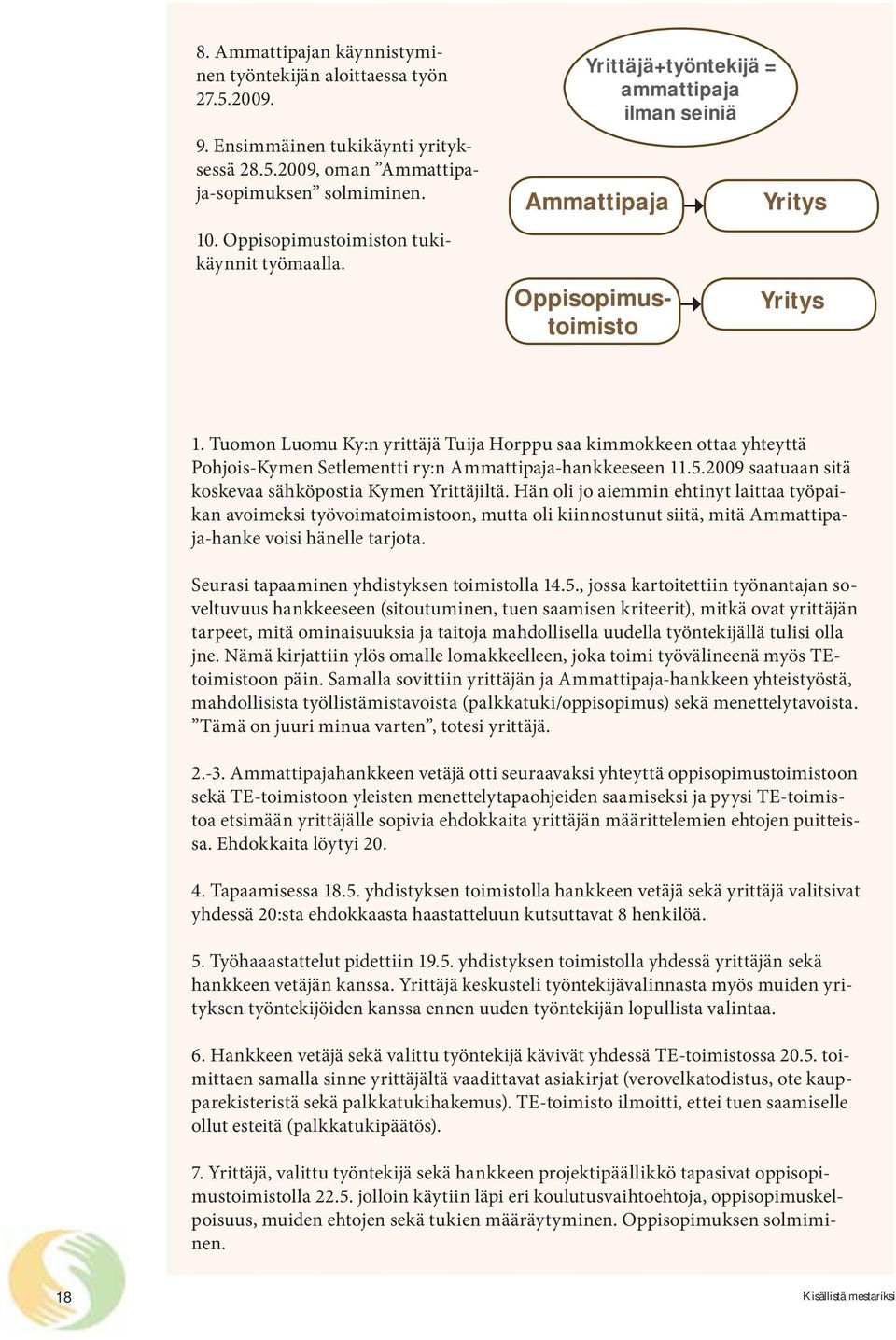 Yrittäjä, valittu työntekijä sekä hankkeen projektipäällikkö tapasivat oppisopimustoimistolla 22.5.