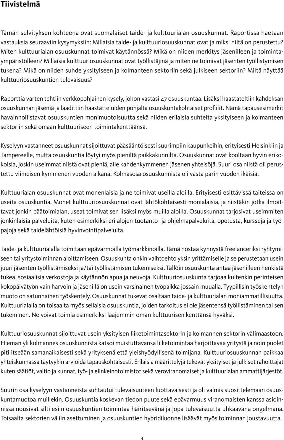 Mikä on niiden merkitys jäsenilleen ja toimintaympäristölleen? Millaisia kulttuuriosuuskunnat ovat työllistäjinä ja miten ne toimivat jäsenten työllistymisen tukena?