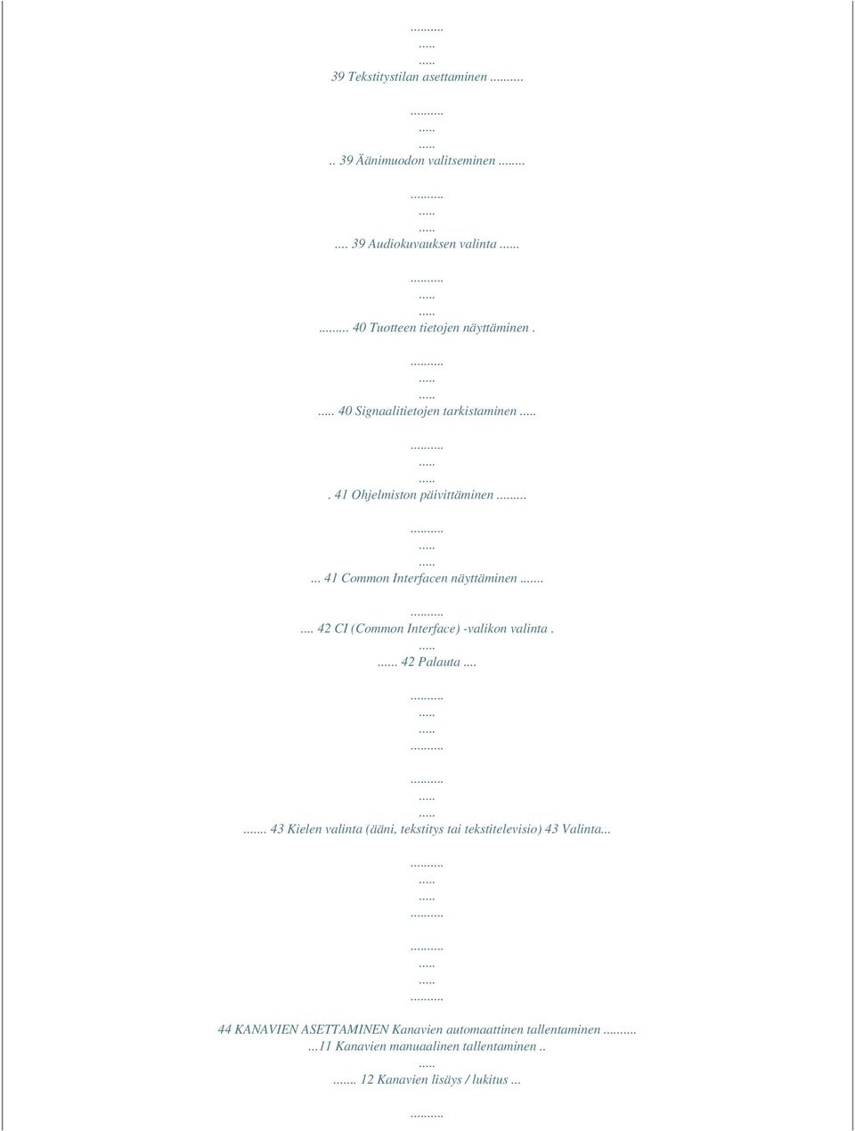 .... 42 CI (Common Interface) -valikon valinta.. 42 Palauta.