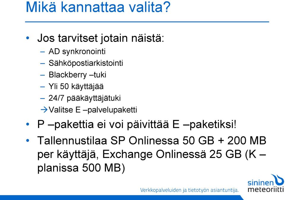 tuki Yli 50 käyttäjää 24/7 pääkäyttäjätuki Valitse E palvelupaketti P