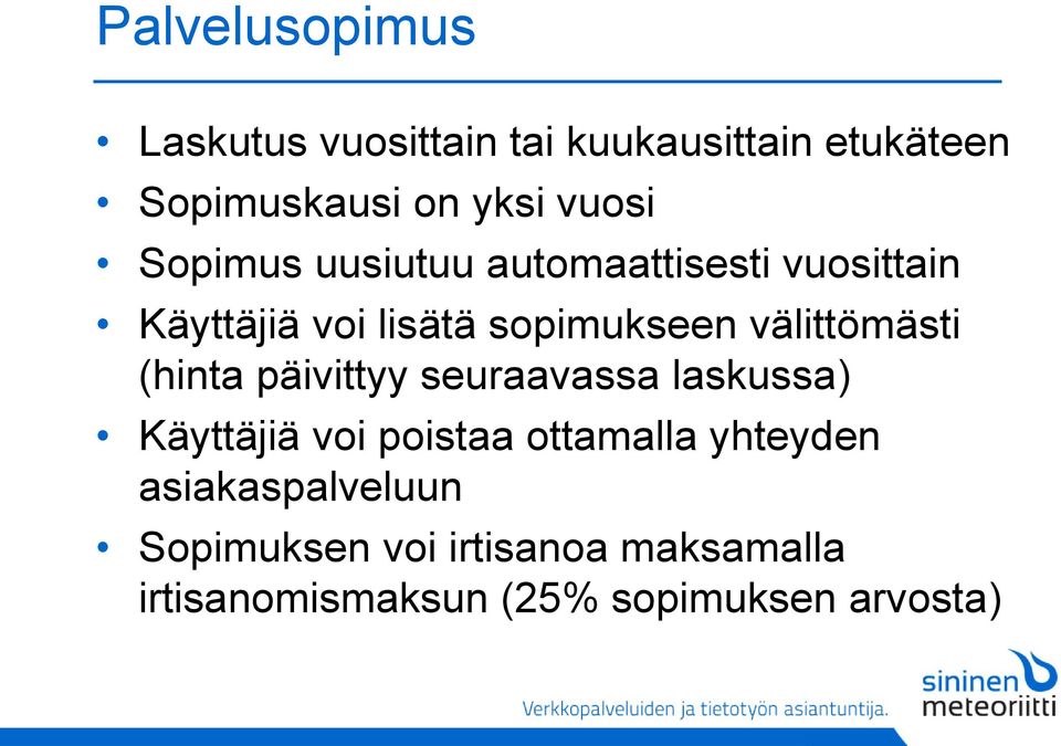 välittömästi (hinta päivittyy seuraavassa laskussa) Käyttäjiä voi poistaa ottamalla