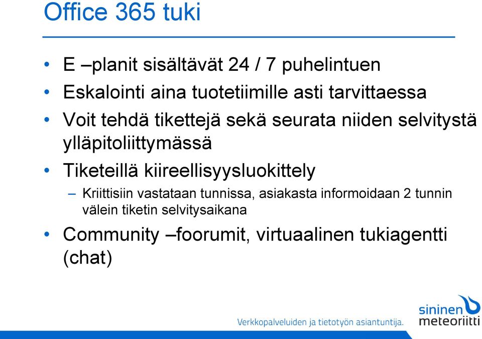 ylläpitoliittymässä Tiketeillä kiireellisyysluokittely Kriittisiin vastataan tunnissa,