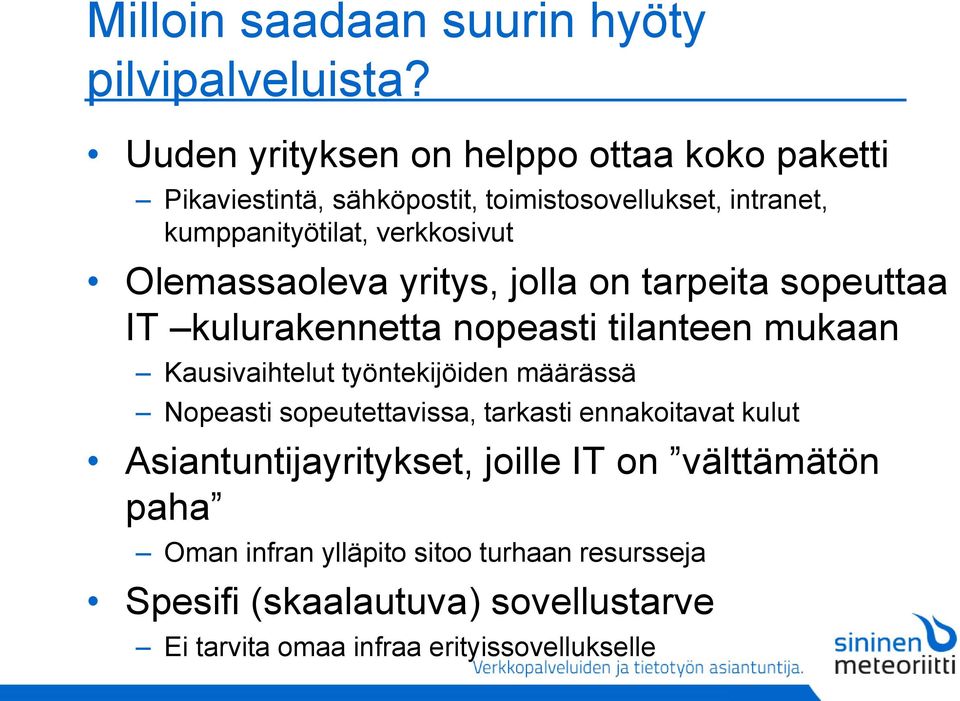 Olemassaoleva yritys, jolla on tarpeita sopeuttaa IT kulurakennetta nopeasti tilanteen mukaan Kausivaihtelut työntekijöiden määrässä