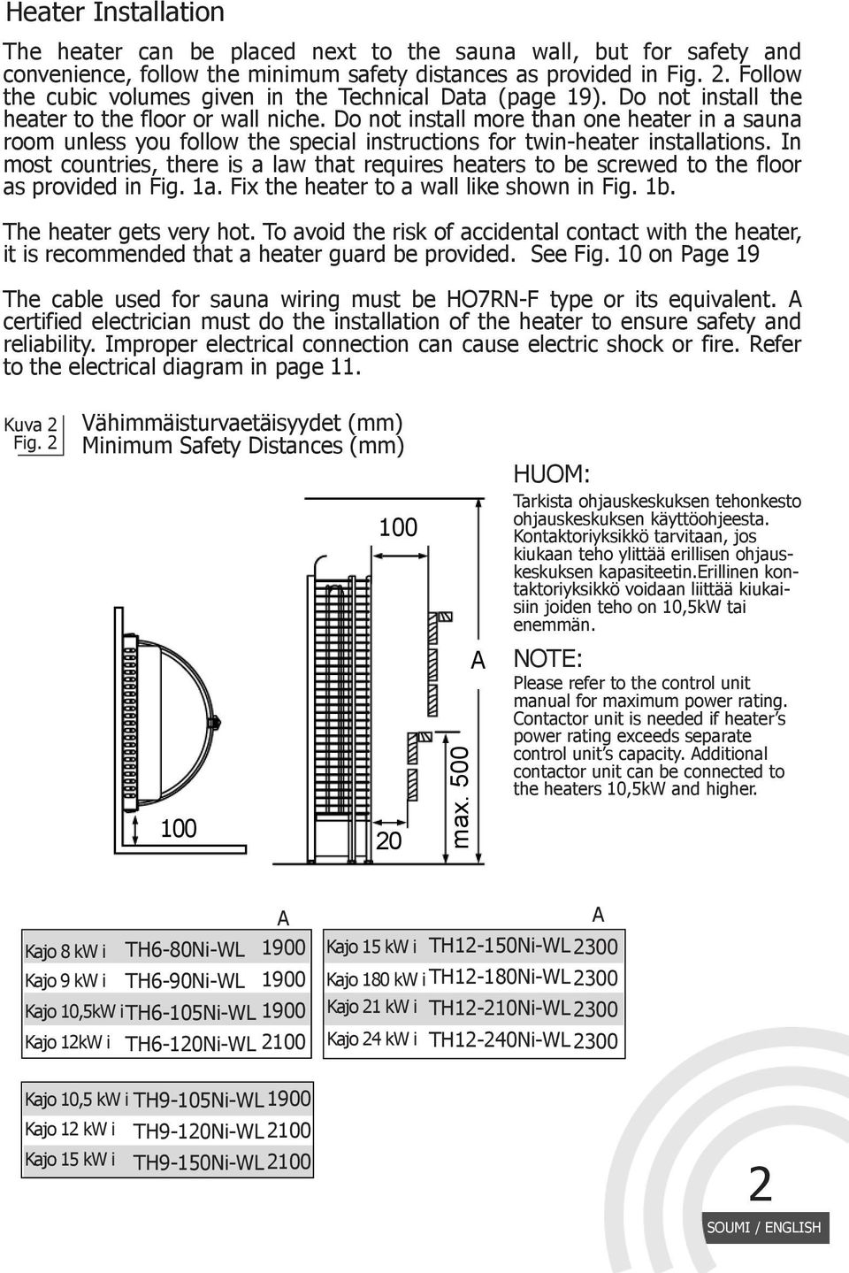 Do not install more than one heater in a sauna room unless you follow the special instructions for twin-heater installations.