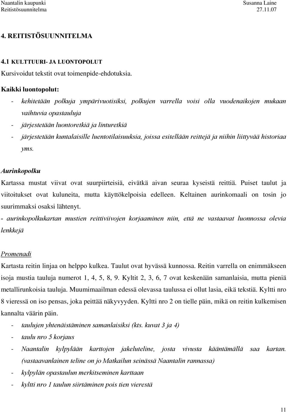 kuntalaisille luentotilaisuuksia, joissa esitellään reittejä ja niihin liittyvää historiaa yms. Aurinkopolku Kartassa mustat viivat ovat suurpiirteisiä, eivätkä aivan seuraa kyseistä reittiä.