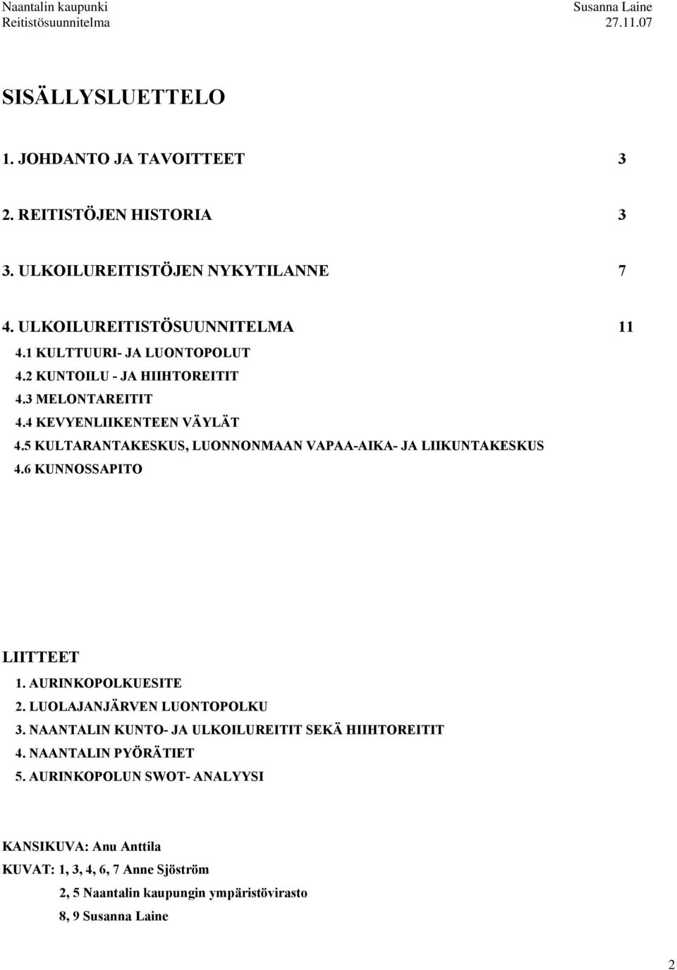 5 KULTARANTAKESKUS, LUONNONMAAN VAPAA-AIKA- JA LIIKUNTAKESKUS 4.6 KUNNOSSAPITO LIITTEET 1. AURINKOPOLKUESITE 2. LUOLAJANJÄRVEN LUONTOPOLKU 3.
