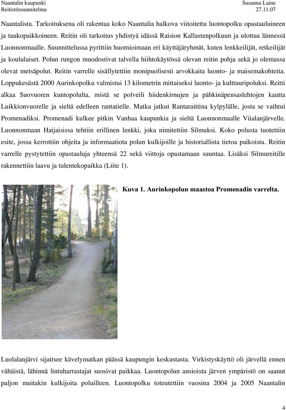 Suunnittelussa pyrittiin huomioimaan eri käyttäjäryhmät, kuten lenkkeilijät, retkeilijät ja koululaiset.