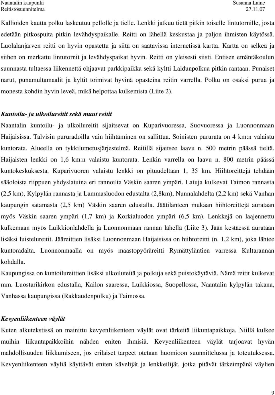 Kartta on selkeä ja siihen on merkattu lintutornit ja levähdyspaikat hyvin. Reitti on yleisesti siisti.