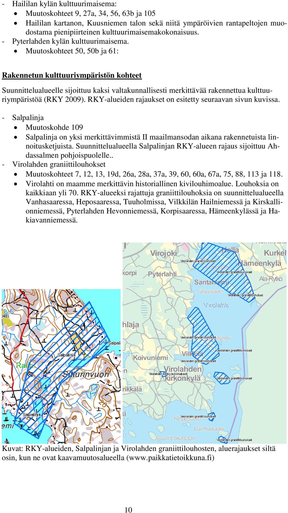 Muutoskohteet 50, 50b ja 61: Rakennetun kulttuuriympäristön kohteet Suunnittelualueelle sijoittuu kaksi valtakunnallisesti merkittävää rakennettua kulttuuriympäristöä (RKY 2009).