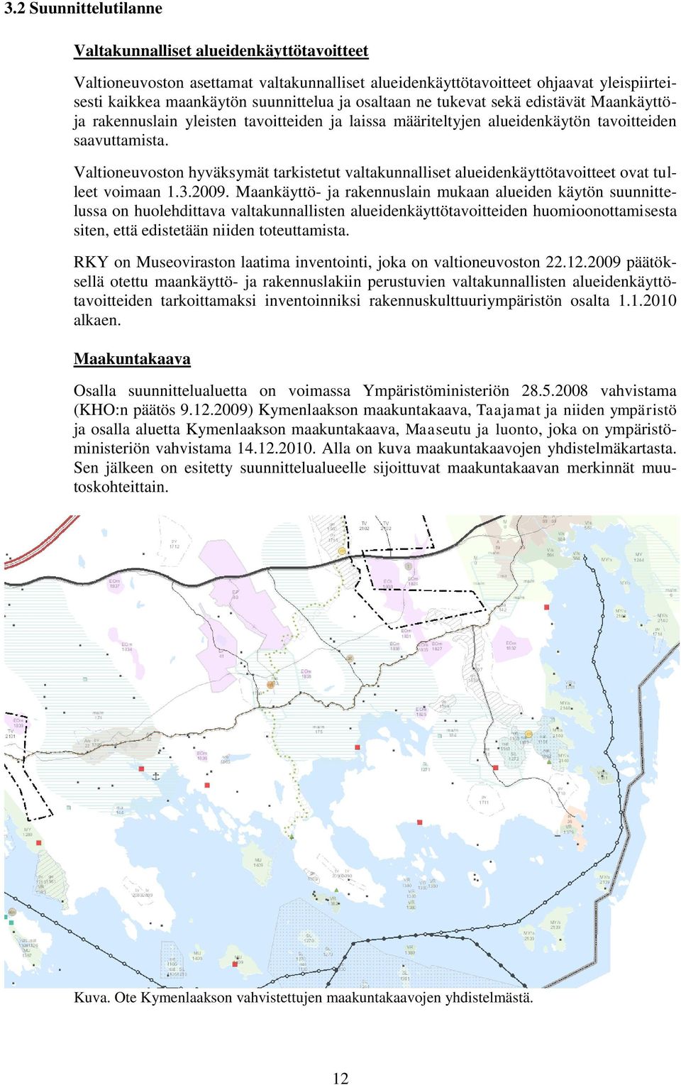 Valtioneuvoston hyväksymät tarkistetut valtakunnalliset alueidenkäyttötavoitteet ovat tulleet voimaan 1.3.2009.