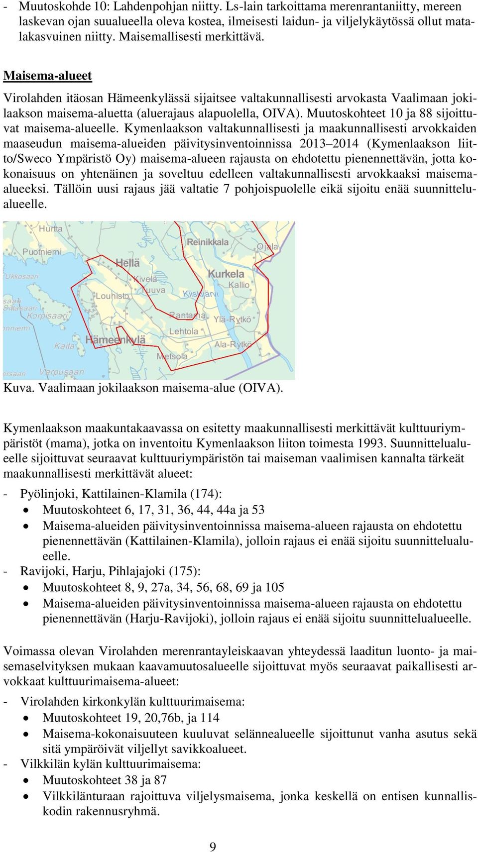 Muutoskohteet 10 ja 88 sijoittuvat maisema-alueelle.