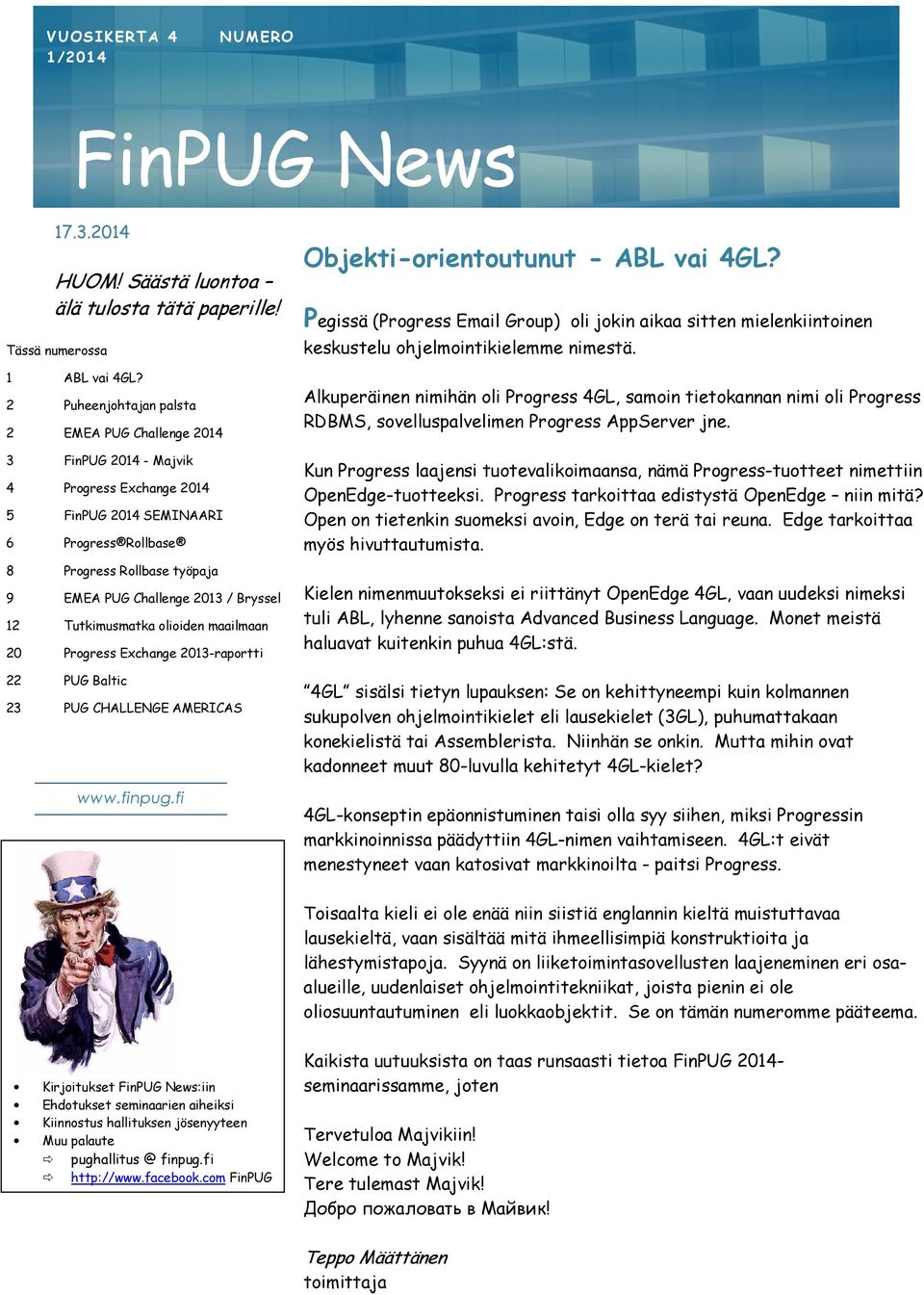 Bryssel 12 Tutkimusmatka olioiden maailmaan 20 Progress Exchange 2013-raportti 22 PUG Baltic 23 PUG CHALLENGE AMERICAS www.finpug.fi Objekti-orientoutunut - ABL vai 4GL?