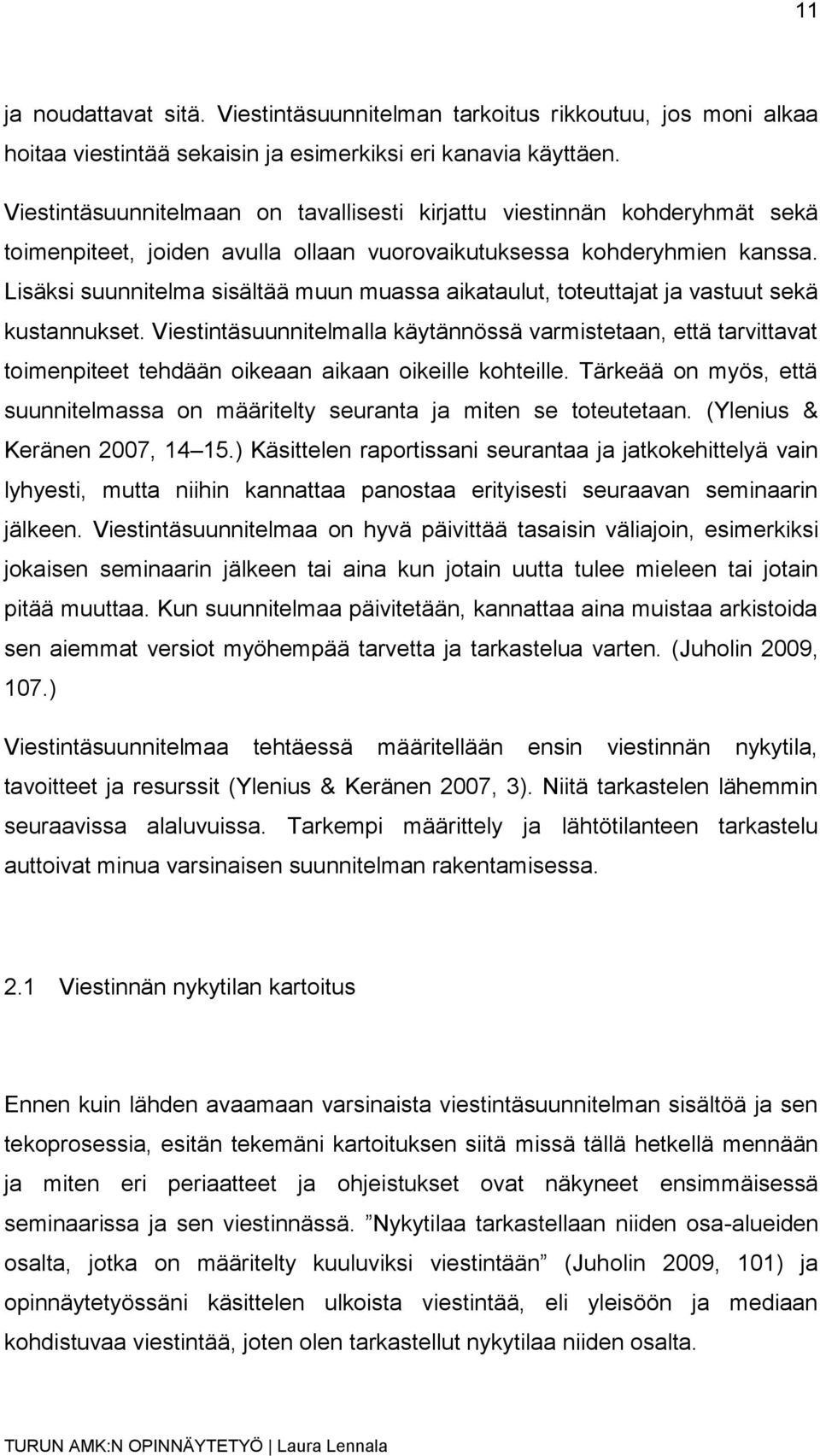 Lisäksi suunnitelma sisältää muun muassa aikataulut, toteuttajat ja vastuut sekä kustannukset.