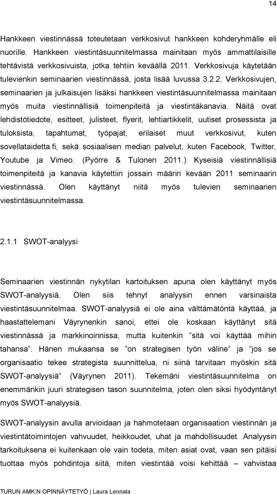 Verkkosivuja käytetään tulevienkin seminaarien viestinnässä, josta lisää luvussa 3.2.