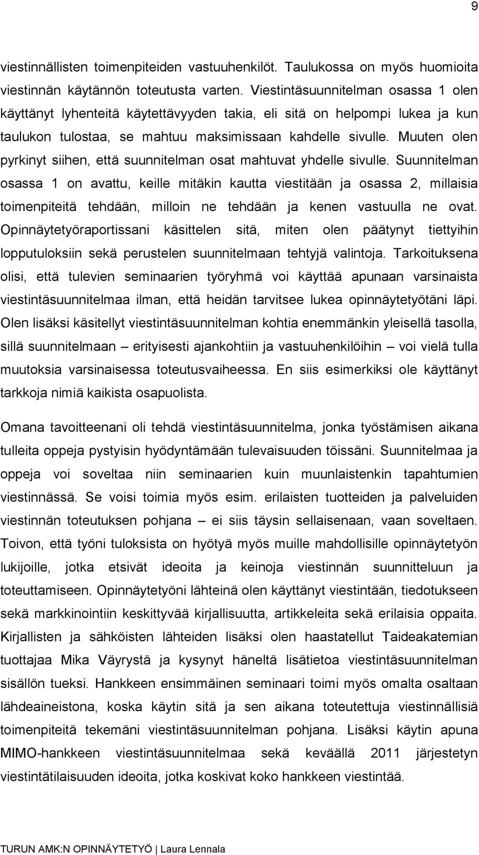 Muuten olen pyrkinyt siihen, että suunnitelman osat mahtuvat yhdelle sivulle.