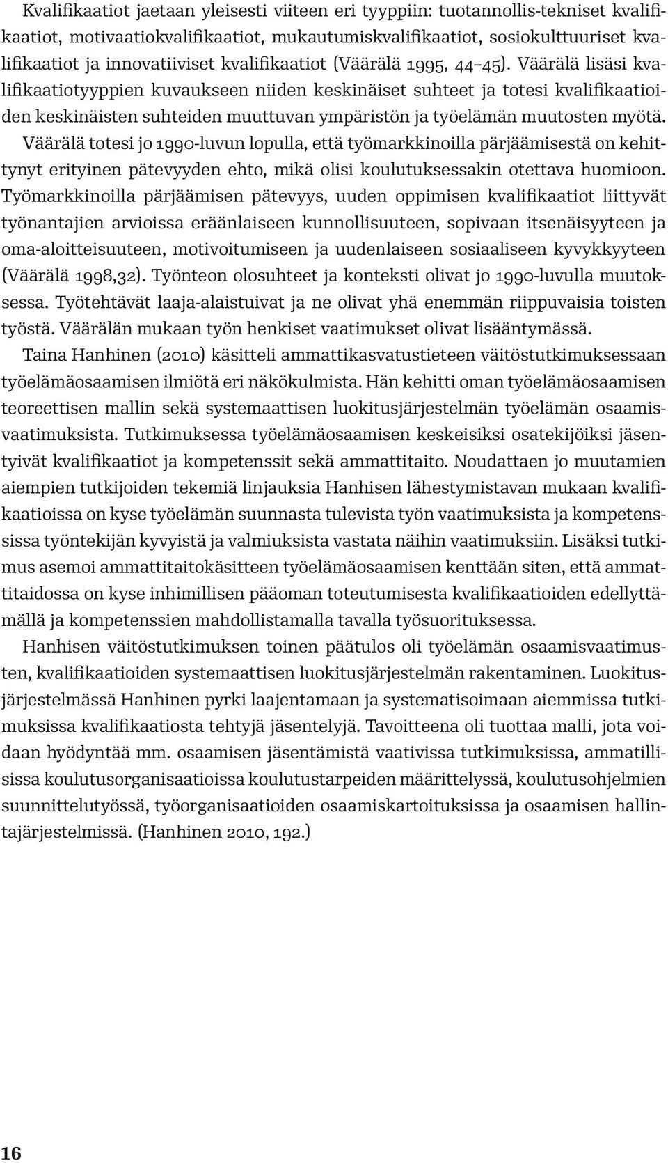 Väärälä lisäsi kvalifikaatiotyyppien kuvaukseen niiden keskinäiset suhteet ja totesi kvalifikaatioiden keskinäisten suhteiden muuttuvan ympäristön ja työelämän muutosten myötä.