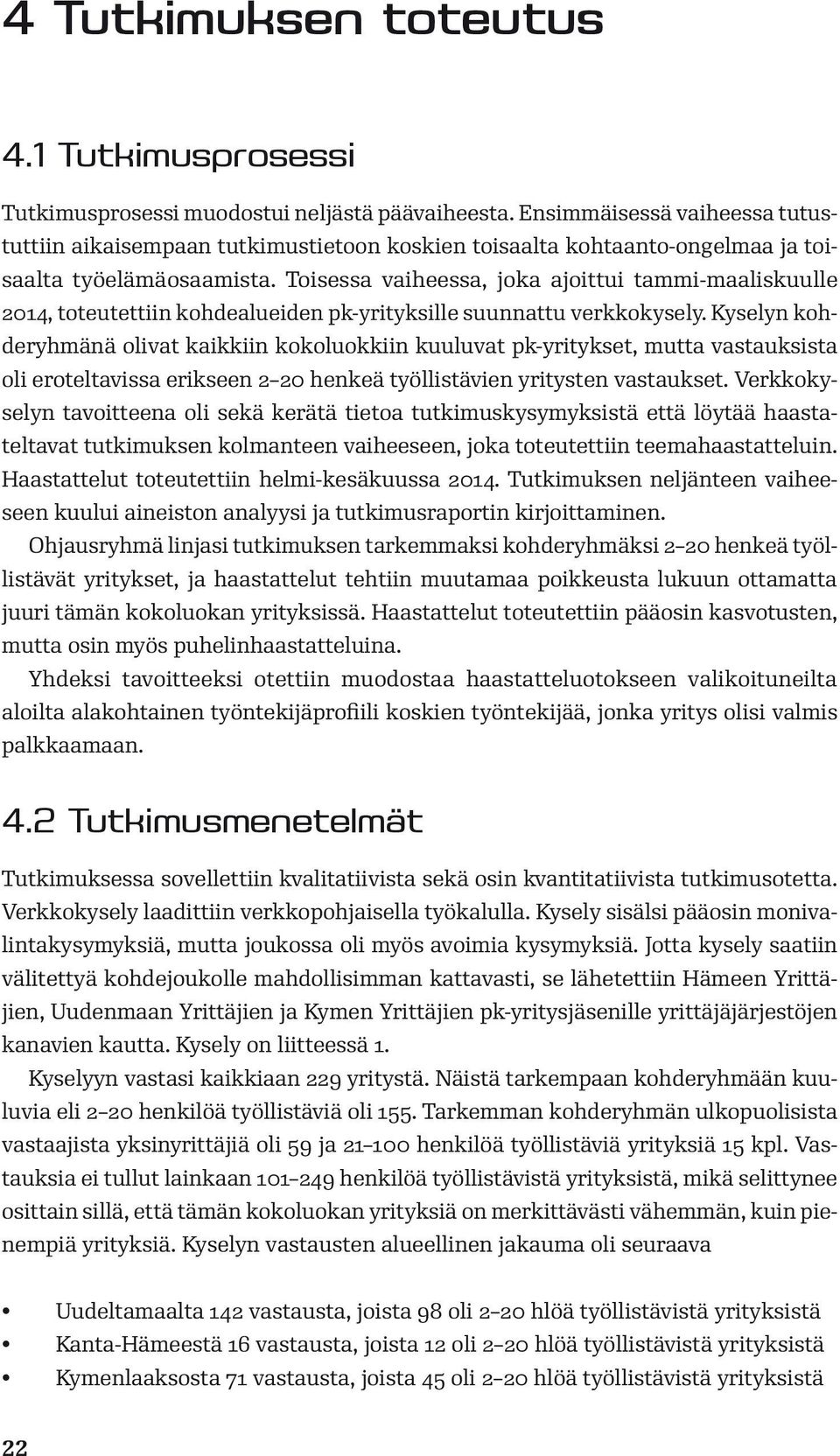 Toisessa vaiheessa, joka ajoittui tammi-maaliskuulle 2014, toteutettiin kohdealueiden pk-yrityksille suunnattu verkkokysely.