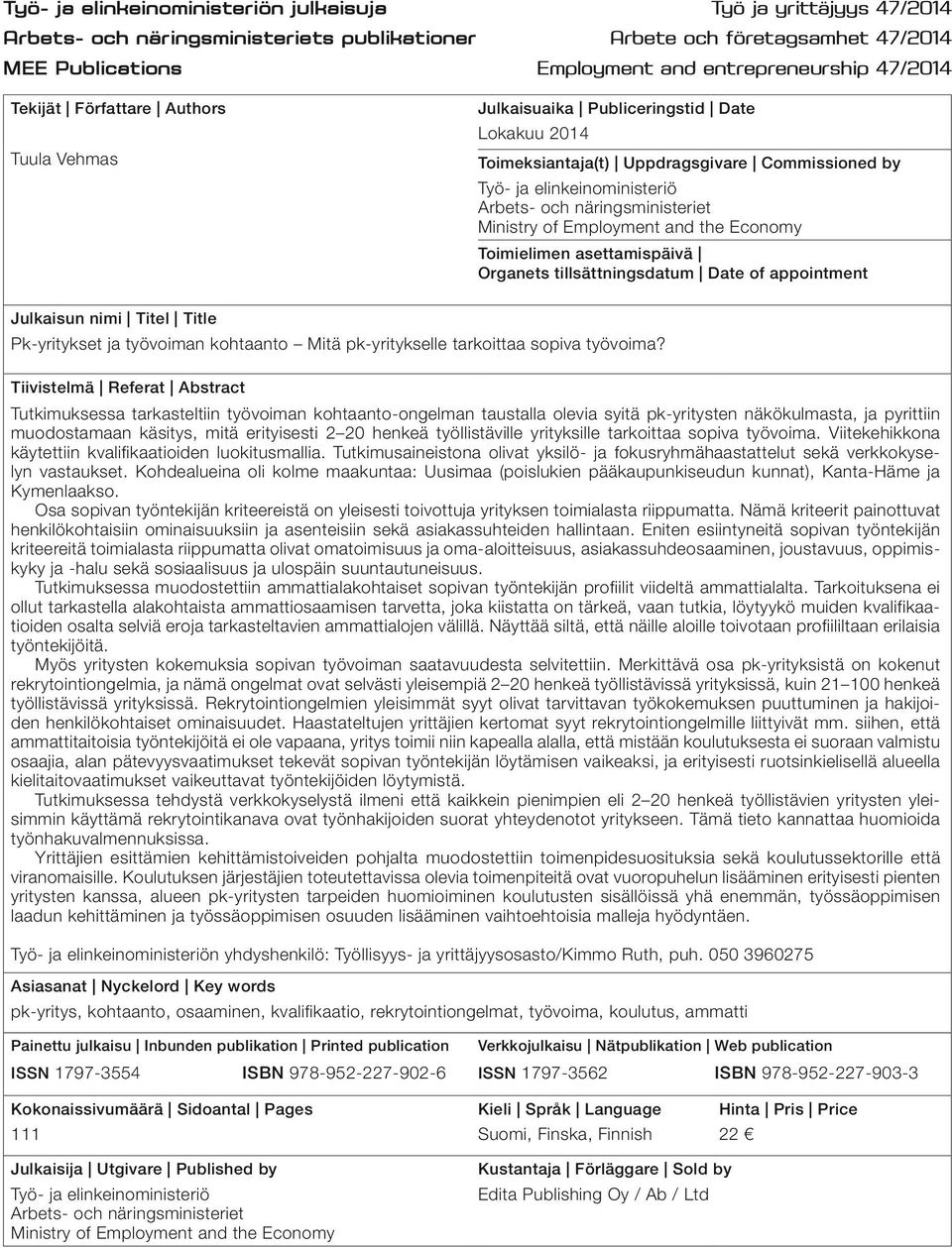 näringsministeriet Ministry of Employment and the Economy Toimielimen asettamispäivä Organets tillsättningsdatum Date of appointment Julkaisun nimi Titel Title Pk-yritykset ja työvoiman kohtaanto