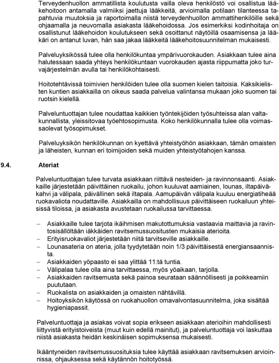 Jos esimerkiksi kodinhoitaja on osallistunut lääkehoidon koulutukseen sekä osoittanut näytöillä osaamisensa ja lääkäri on antanut luvan, hän saa jakaa lääkkeitä lääkehoitosuunnitelman mukaisesti.