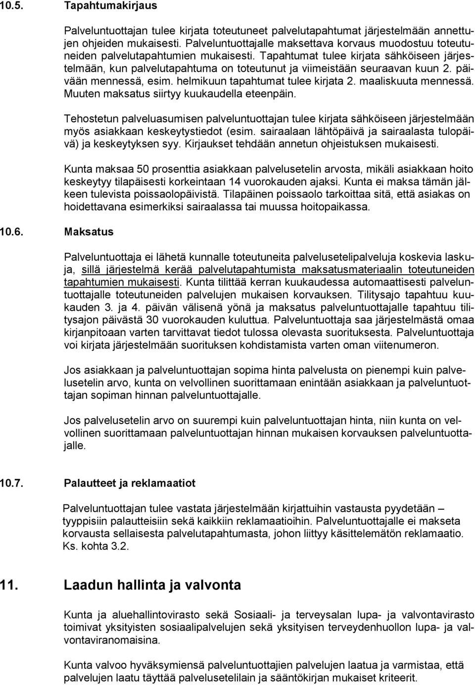 Tapahtumat tulee kirjata sähköiseen järjestelmään, kun palvelutapahtuma on toteutunut ja viimeistään seuraavan kuun 2. päivään mennessä, esim. helmikuun tapahtumat tulee kirjata 2.