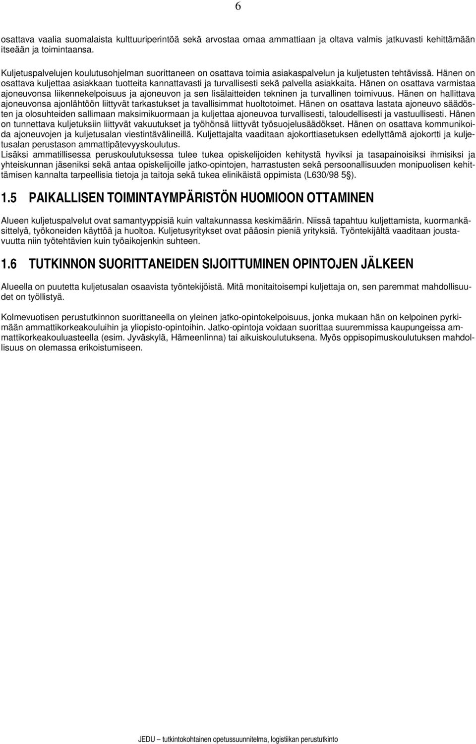 Hänen on osattava kuljettaa asiakkaan tuotteita kannattavasti ja turvallisesti sekä palvella asiakkaita.