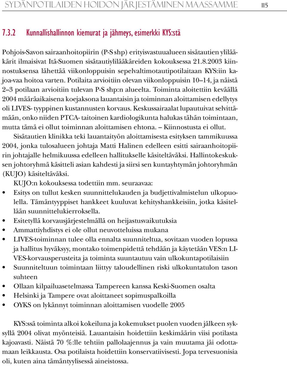 kokouksessa 21.8.2003 kiinnostuksensa lähettää viikonloppuisin sepelvaltimotautipotilaitaan KYS:iin kajoa-vaa hoitoa varten.