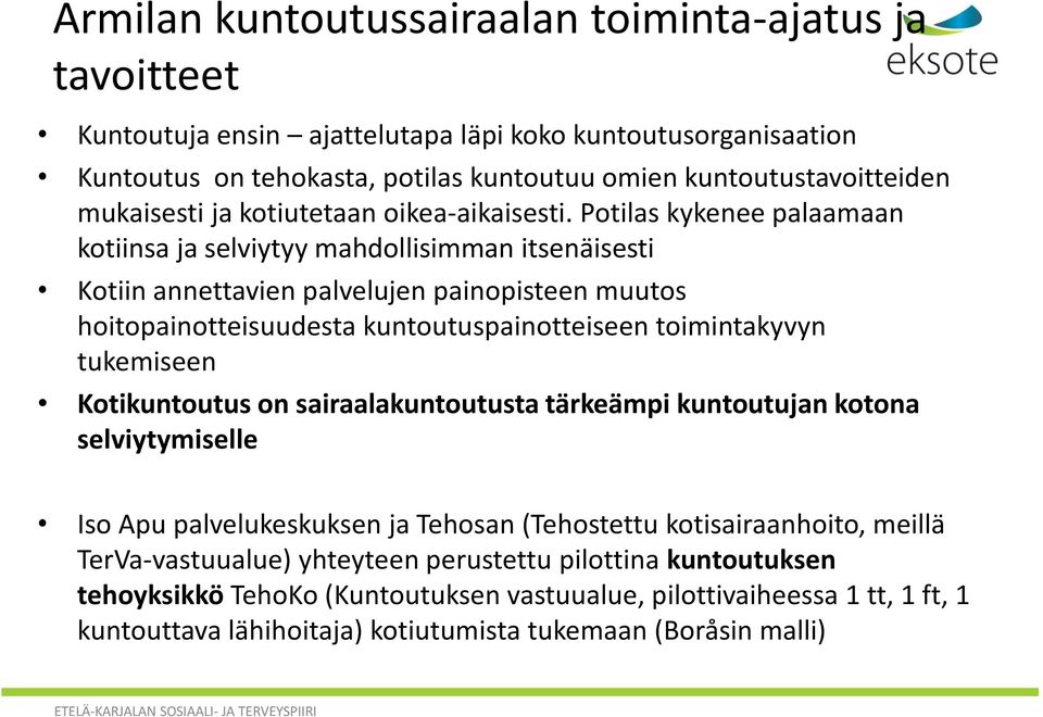 Potilas kykenee palaamaan kotiinsa ja selviytyy mahdollisimman itsenäisesti Kotiin annettavien palvelujen painopisteen muutos hoitopainotteisuudesta kuntoutuspainotteiseen toimintakyvyn tukemiseen