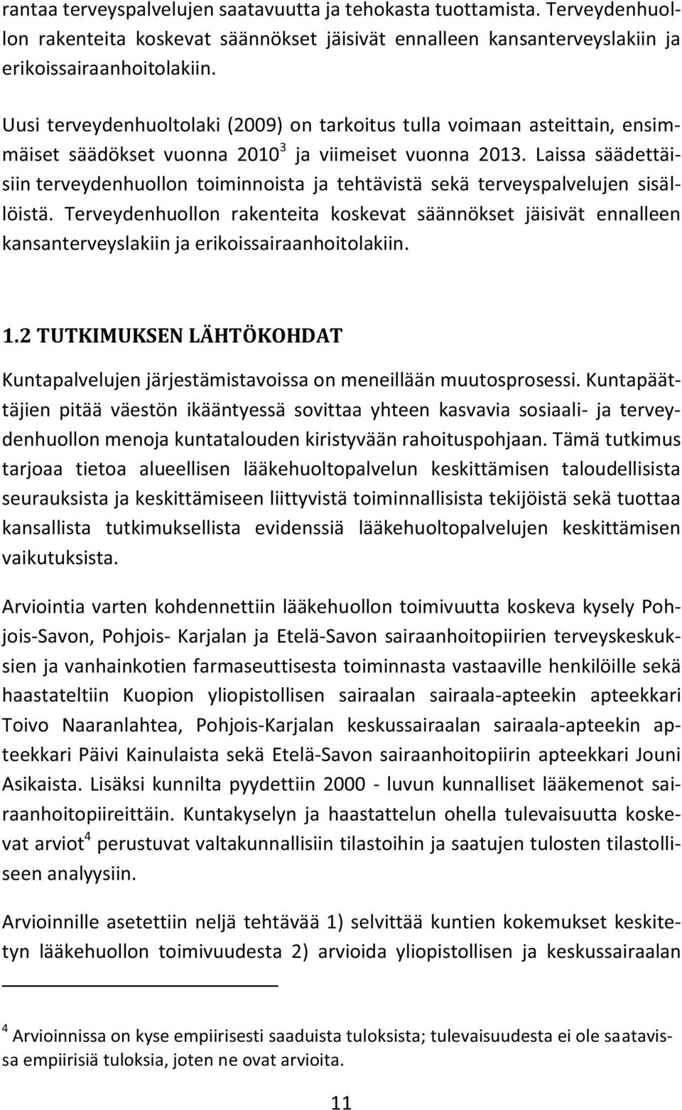 Laissa säädettäisiin terveydenhuollon toiminnoista ja tehtävistä sekä terveyspalvelujen sisällöistä.