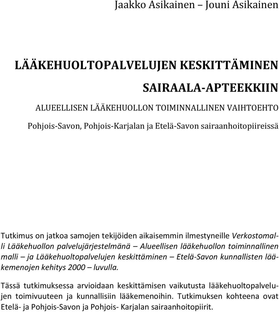 Alueellisen lääkehuollon toiminnallinen malli ja Lääkehuoltopalvelujen keskittäminen Etelä-Savon kunnallisten lääkemenojen kehitys 2000 luvulla.