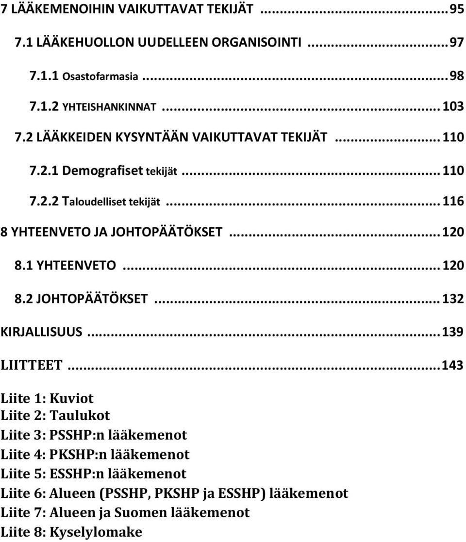 .. 120 8.1 YHTEENVETO... 120 8.2 JOHTOPÄÄTÖKSET... 132 KIRJALLISUUS... 139 LIITTEET.