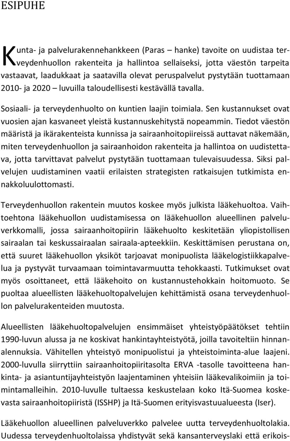 Sen kustannukset ovat vuosien ajan kasvaneet yleistä kustannuskehitystä nopeammin.