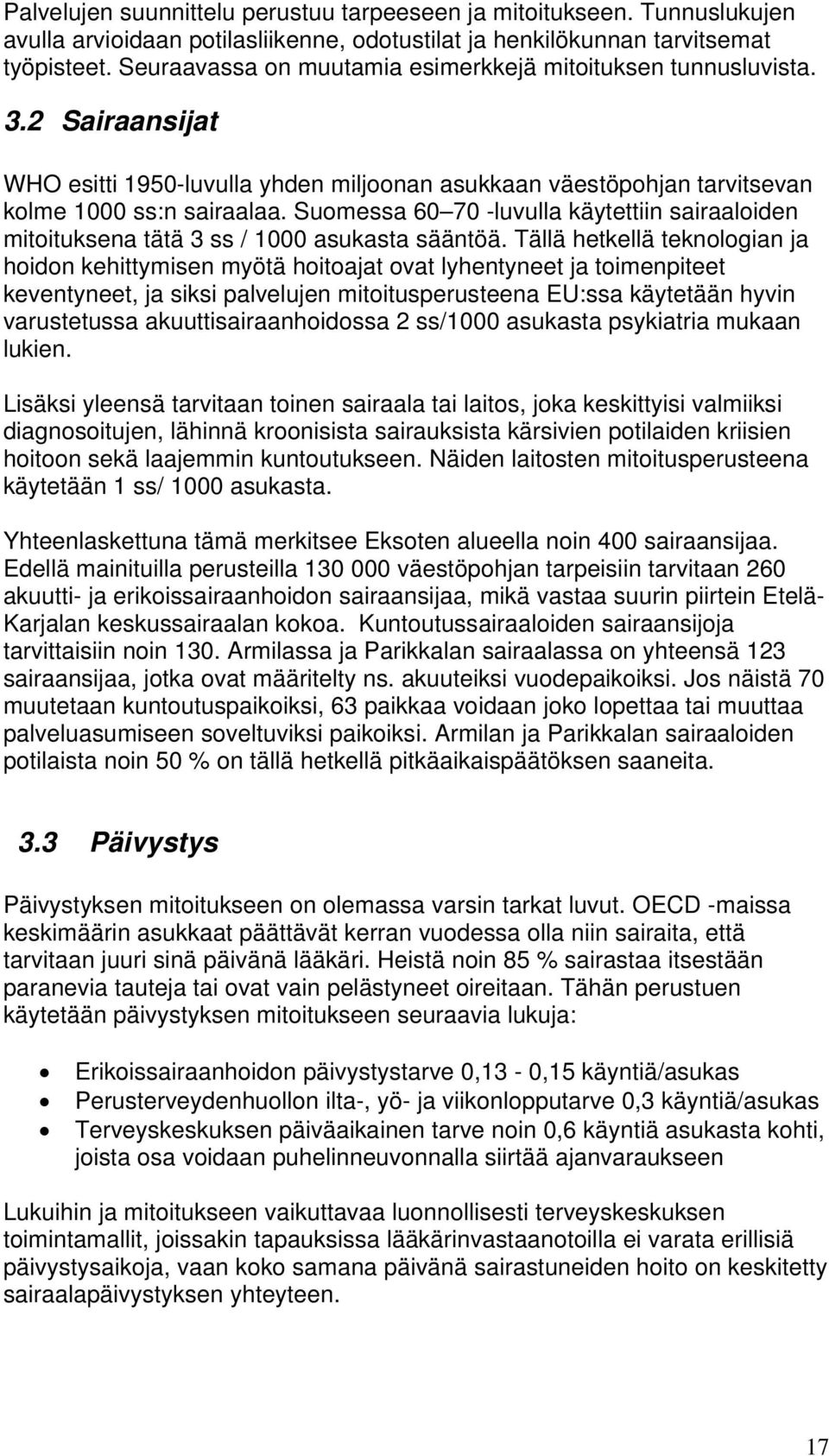 Suomessa 60 70 -luvulla käytettiin sairaaloiden mitoituksena tätä 3 ss / 1000 asukasta sääntöä.