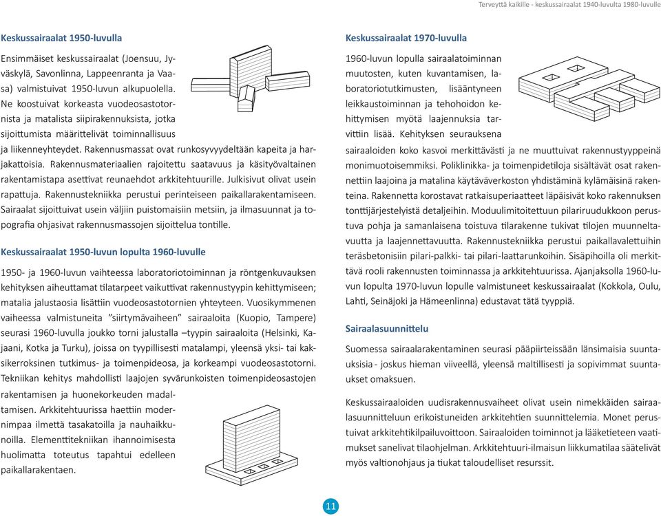 Rakennusmassat ovat runkosyvyydeltään kapeita ja harjakattoisia. Rakennusmateriaalien rajoitettu saatavuus ja käsityövaltainen rakentamistapa asettivat reunaehdot arkkitehtuurille.