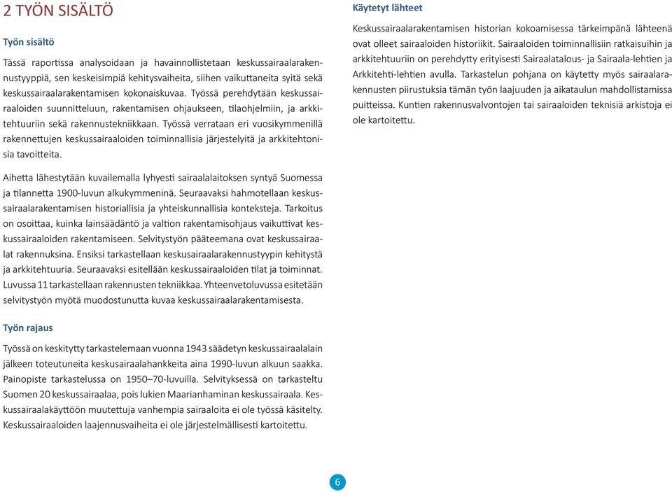 Työssä verrataan eri vuosikymmenillä rakennettujen keskussairaaloiden toiminnallisia järjestelyitä ja arkkitehtonisia tavoitteita.