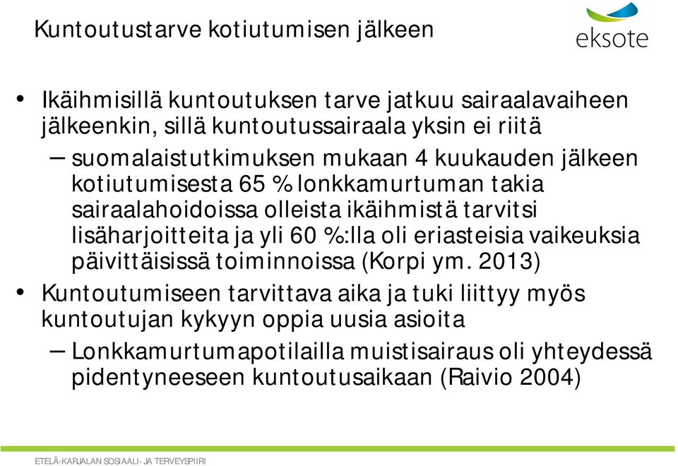 lisäharjoitteita ja yli 60 %:lla oli eriasteisia vaikeuksia päivittäisissä toiminnoissa (Korpi ym.