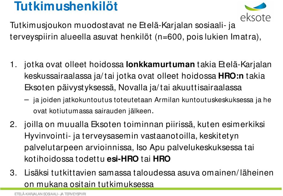 joiden jatkokuntoutus toteutetaan Armilan kuntoutuskeskuksessa ja he ovat kotiutumassa sairauden jälkeen. 2.