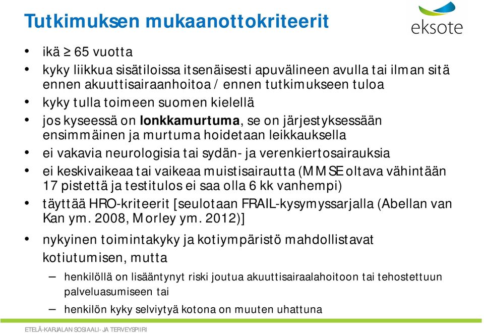 muistisairautta (MMSE oltava vähintään 17 pistettä ja testitulos ei saa olla 6 kk vanhempi) täyttää HRO-kriteerit [seulotaan FRAIL-kysymyssarjalla (Abellan van Kan ym. 2008, Morley ym.