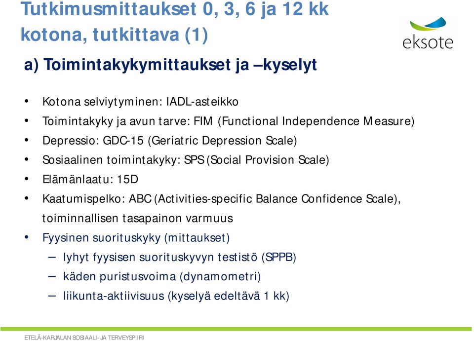 (Social Provision Scale) Elämänlaatu: 15D Kaatumispelko: ABC (Activities-specific Balance Confidence Scale), toiminnallisen tasapainon varmuus