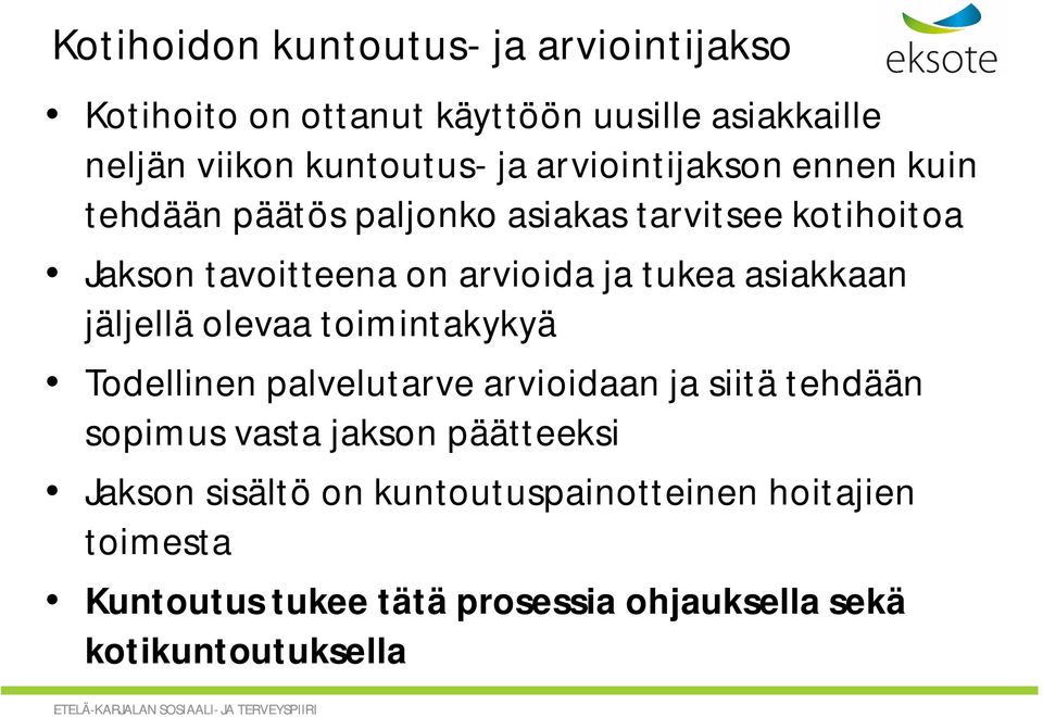 asiakkaan jäljellä olevaa toimintakykyä Todellinen palvelutarve arvioidaan ja siitä tehdään sopimus vasta jakson