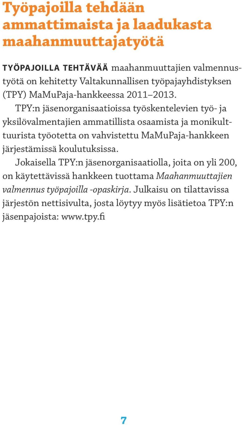 TPY:n jäsenorganisaatioissa työskentelevien työ- ja yksilövalmentajien ammatillista osaamista ja monikulttuurista työotetta on vahvistettu MaMuPaja-hankkeen